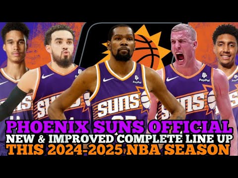 PHOENIX SUNS OFFICIAL NEW & IMPROVED COMPLETE LINE UP THIS 2024-2025 NBA SEASON | SUNS UPDATES