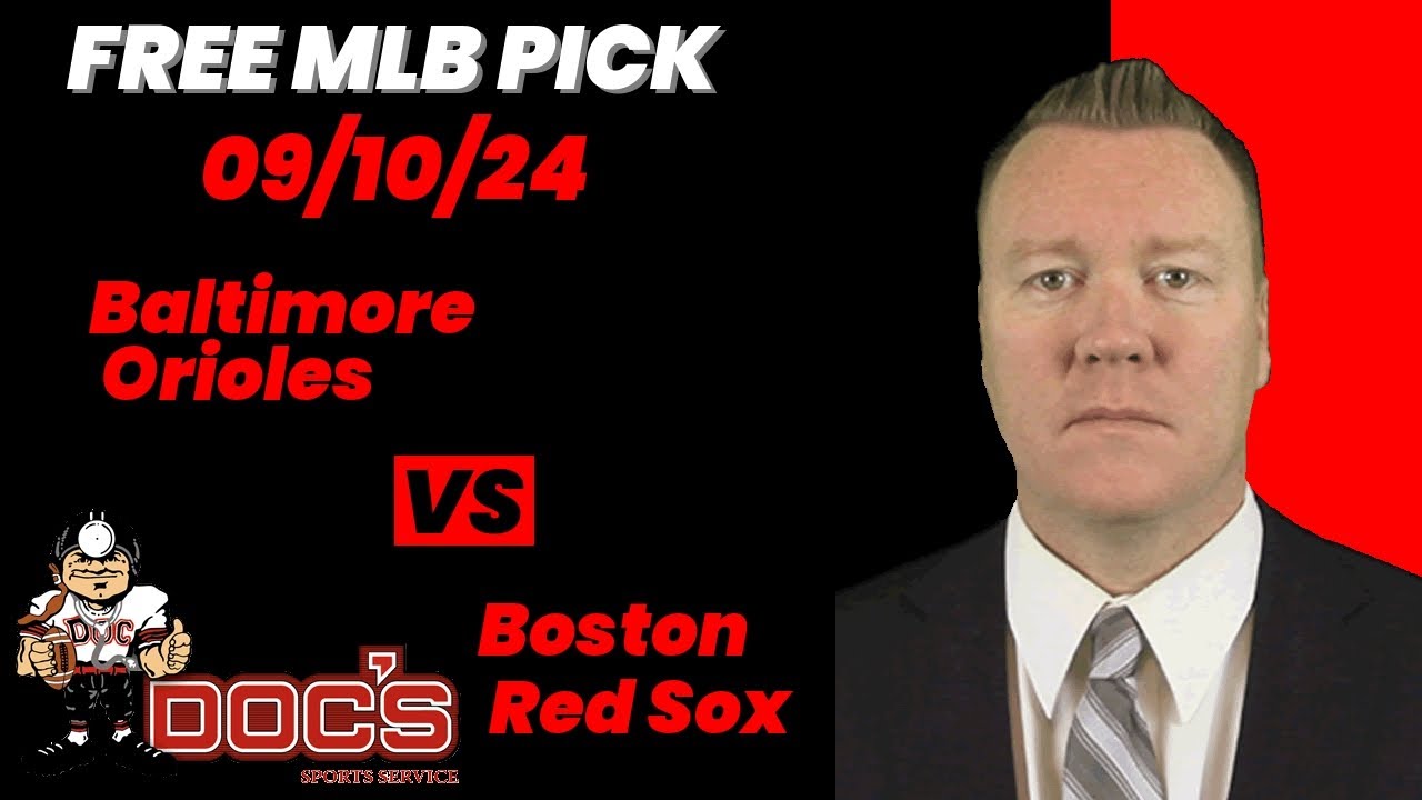 MLB Picks and Predictions - Baltimore Orioles vs Boston Red Sox, 9/10/24 Free Best Bets & Odds
