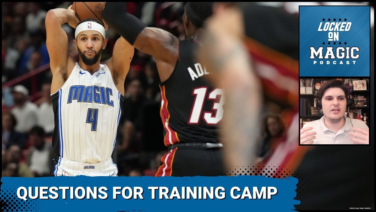 The questions the Orlando Magic face in training camp