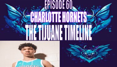 EP 60 -  THE TIJUANE TIMELINE - TEEM STREAM HOOPS - CHARLOTTE HORNETS