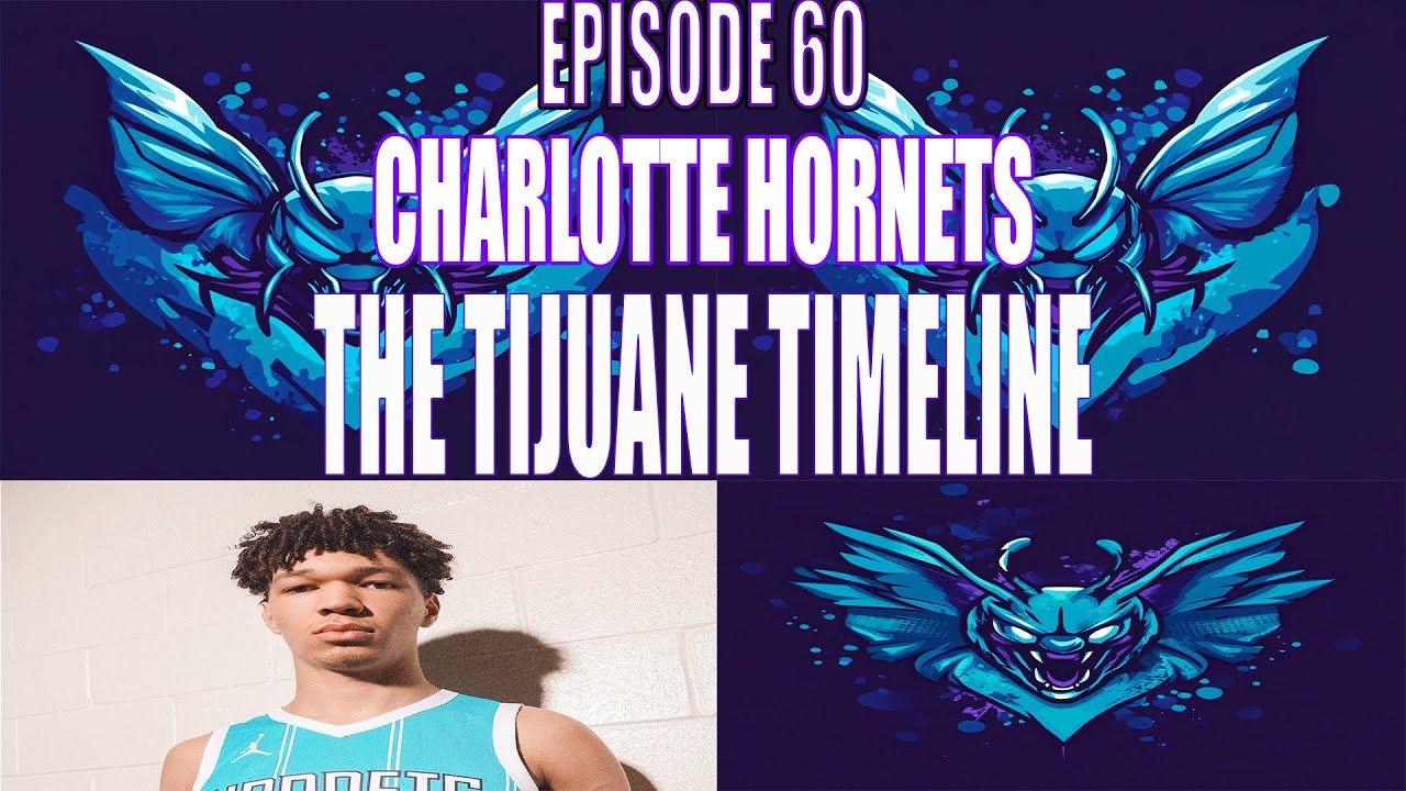 EP 60 -  THE TIJUANE TIMELINE - TEEM STREAM HOOPS - CHARLOTTE HORNETS