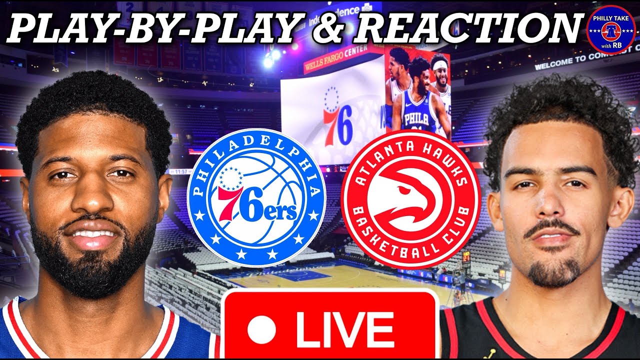 Sixers vs Hawks Live Play-By-Play, Scoreboard, & Reaction