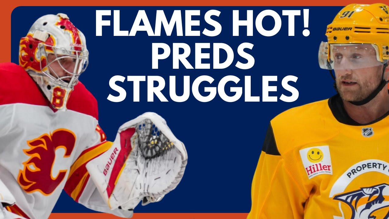 Beyond The Edmonton Oilers: Calgary Flames HOT Start | Nashville Predators Struggles