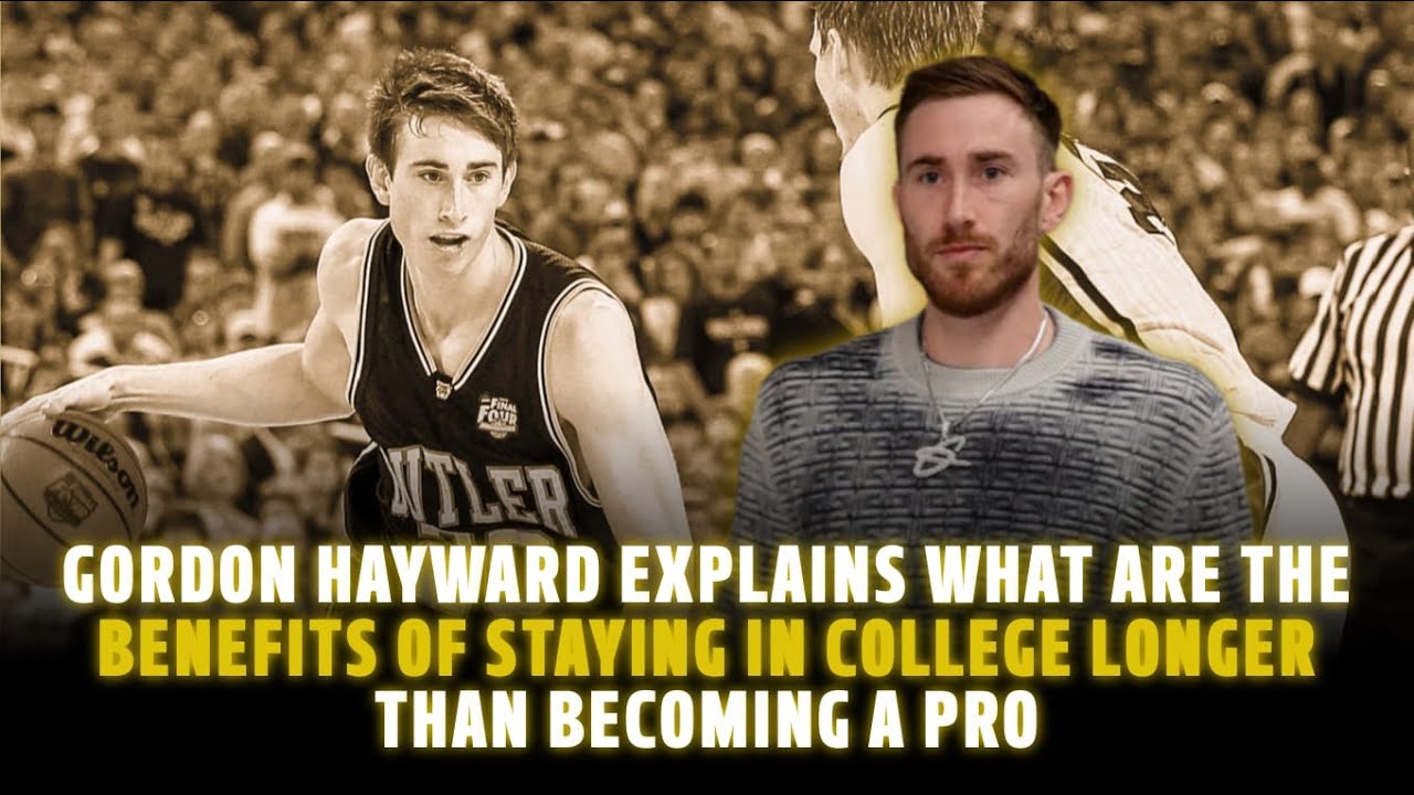Gordon Hayward explains what are the benefits of staying in college longer than becoming a pro