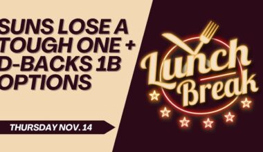 11.14 Lunch Break: Suns Lose A Tough One + 1B Options for D-backs