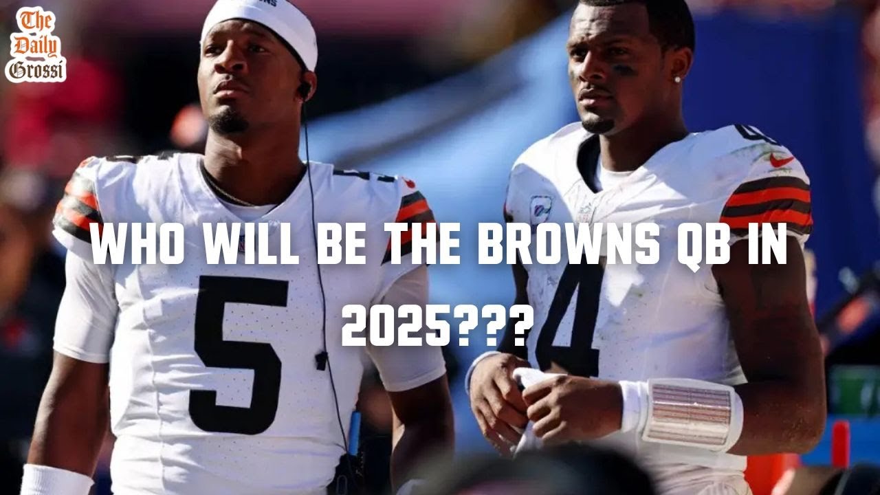 WHO WILL BE THE BROWNS QB IN 2025??? - The Daily Grossi