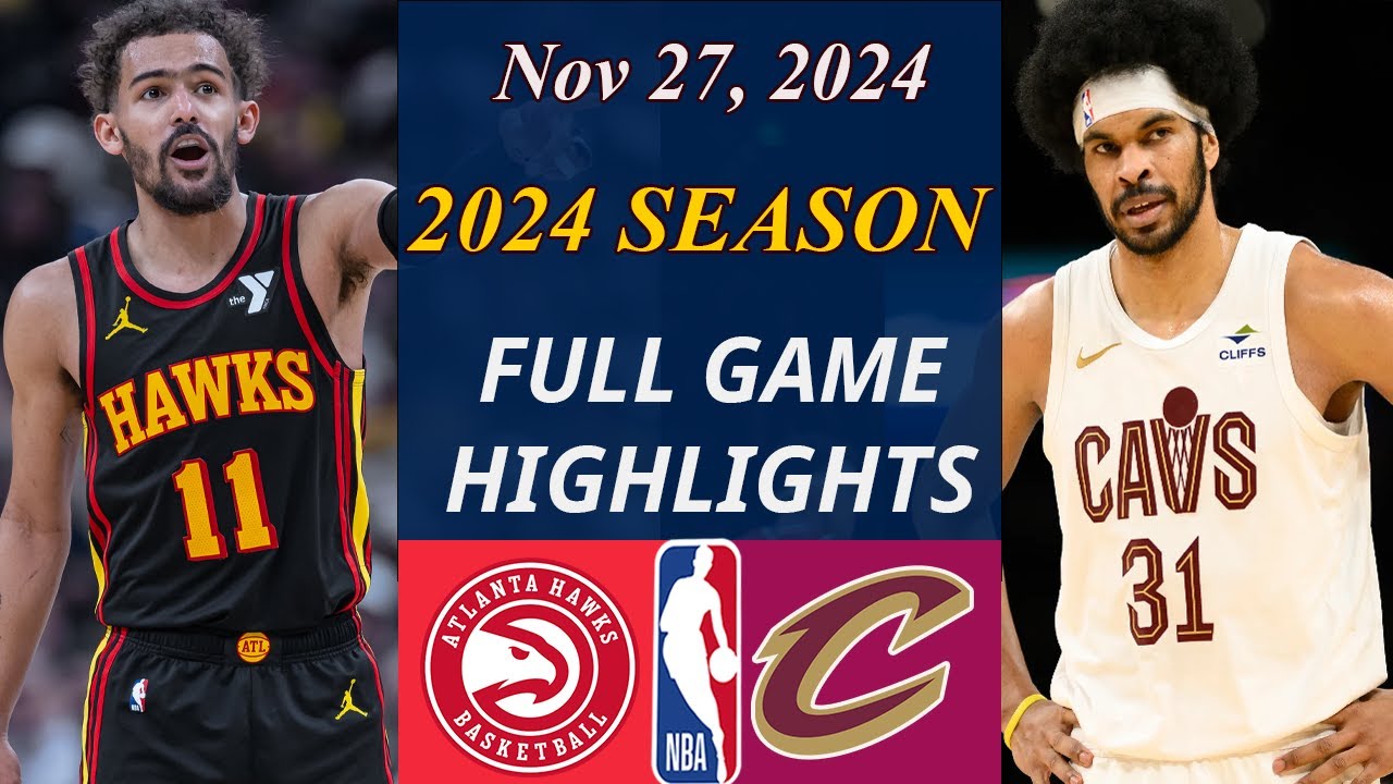 Atlanta Hawks vs Cleveland Cavaliers Full Game  Nov 27, 2024 | NBA TODAY