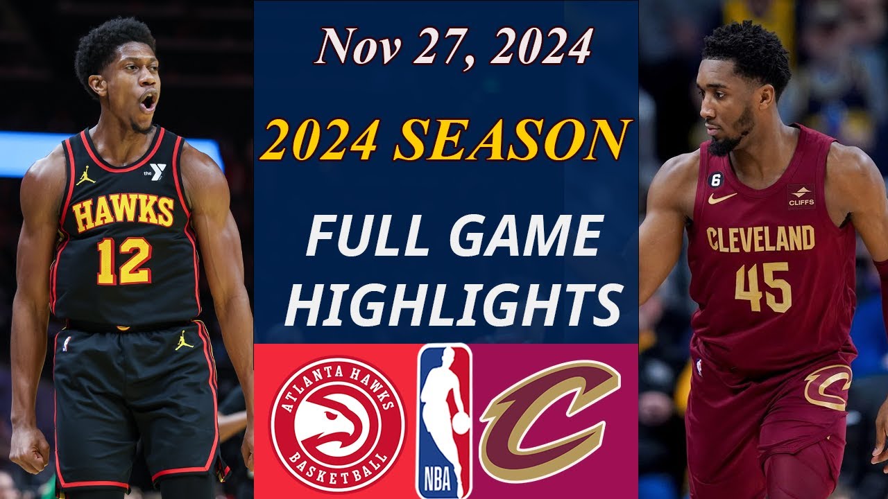 Cleveland Cavaliers Vs Atlanta Hawks Game Highlights  Nov 27, 2024 | NBA TODAY