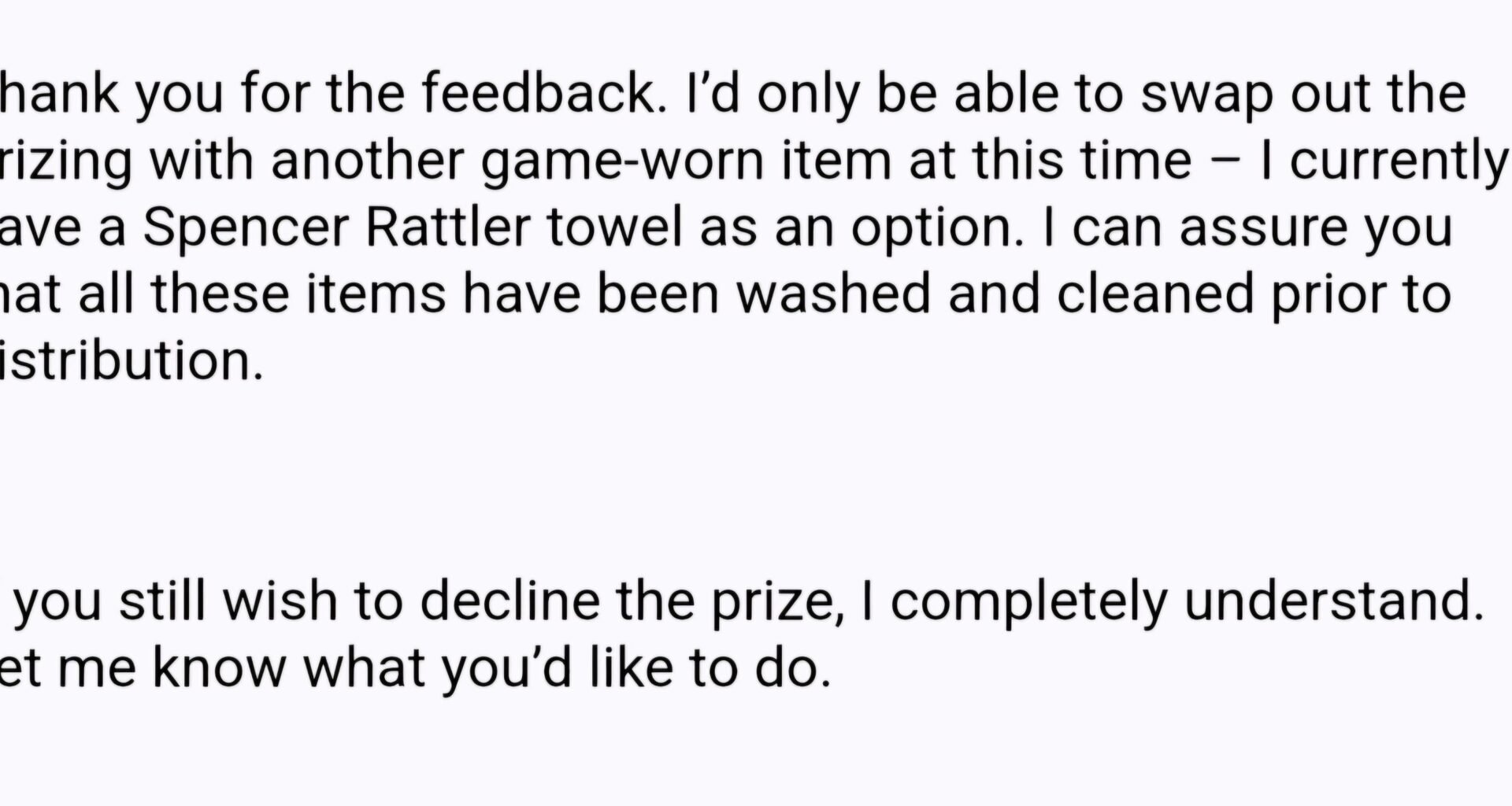 UPDATE TO THE SOCKS PRIZE! I received this reply from the Saints when I told them a pair of game worn socks is absolutely foul. The only other prize I can get is a Rattler used towel. They also claimed that the socks have been washed.