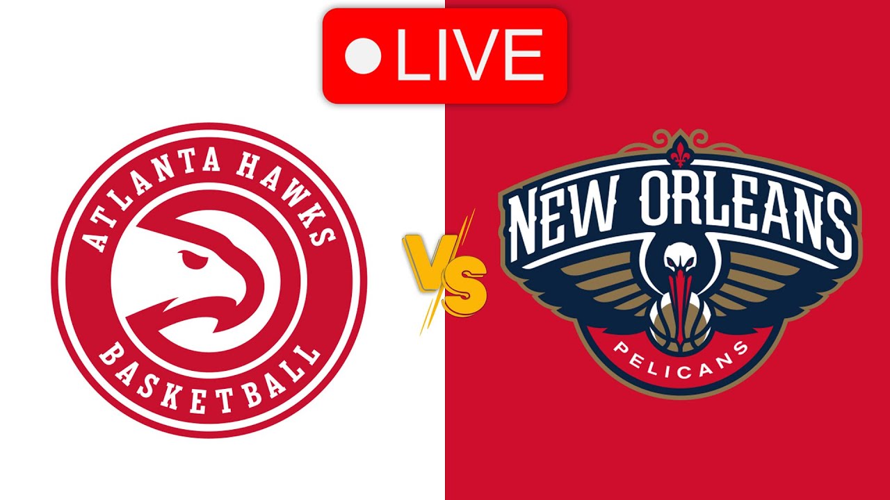 🔴 Live: Atlanta Hawks vs New Orleans Pelicans | NBA | Live PLay by Play Scoreboard