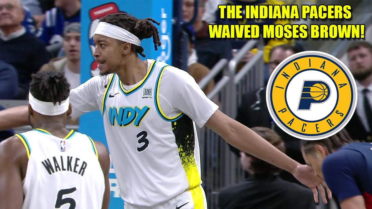 THE INDIANA PACERS HAVE WAIVED MOSES BROWN!