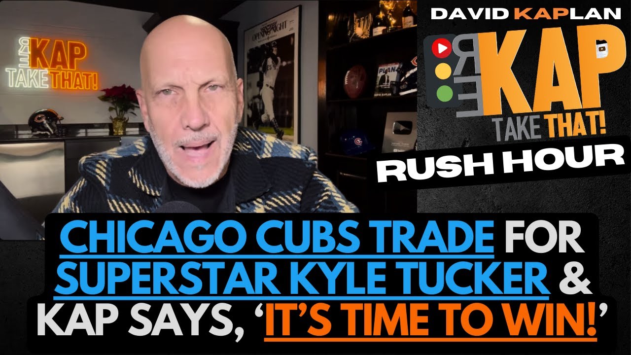 REKAP Rush Hour 🚗: Chicago Cubs trade for superstar Kyle Tucker & Kap says, ‘it’s time to win!’