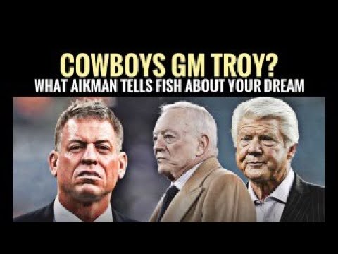 #Cowboys Fish Report: GM TROY? What Aikman Tells Fish About Your 'America's Team' Dream
