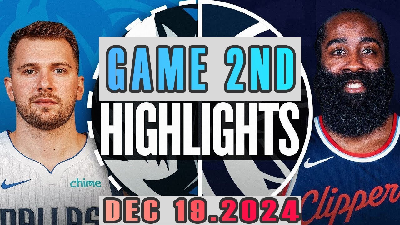 Dallas Mavericks Vs Los Angeles Clippers Game 2ND Highlights Dec 19,2024 NBA Season 2024-25