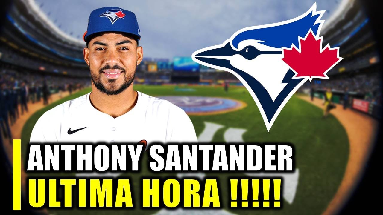 🚨ATENCION🚨 ANTHONY SANTANDER ULTIMA HORA ¡TORONTO BLUE JAYS!