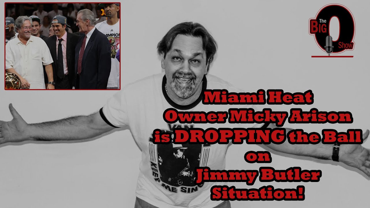 Big O   Miami Heat Owner Micky Arison is DROPPING the Ball on Jimmy Butler Situation!