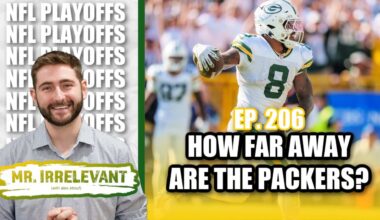How Far Away are the Green Bay Packers from a Super Bowl? - Mr. Irrelevant Ep. 206