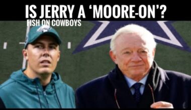 Dallas Cowboys Report | Fish for Breakfast: Is Jerry Jones a 'Moore-On'?