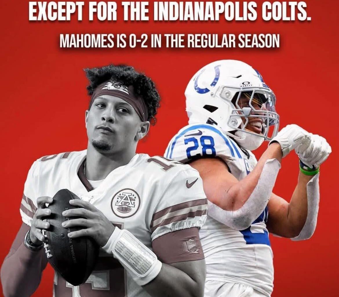 Sure, Mahomes is good, but he’s not good against the Colts. 🤪