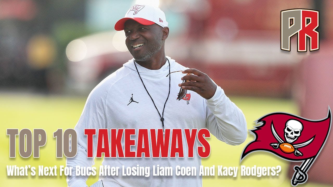 Top 10 Takeaways: What's Next For Bucs After Losing Liam Coen And Kacy Rodgers?