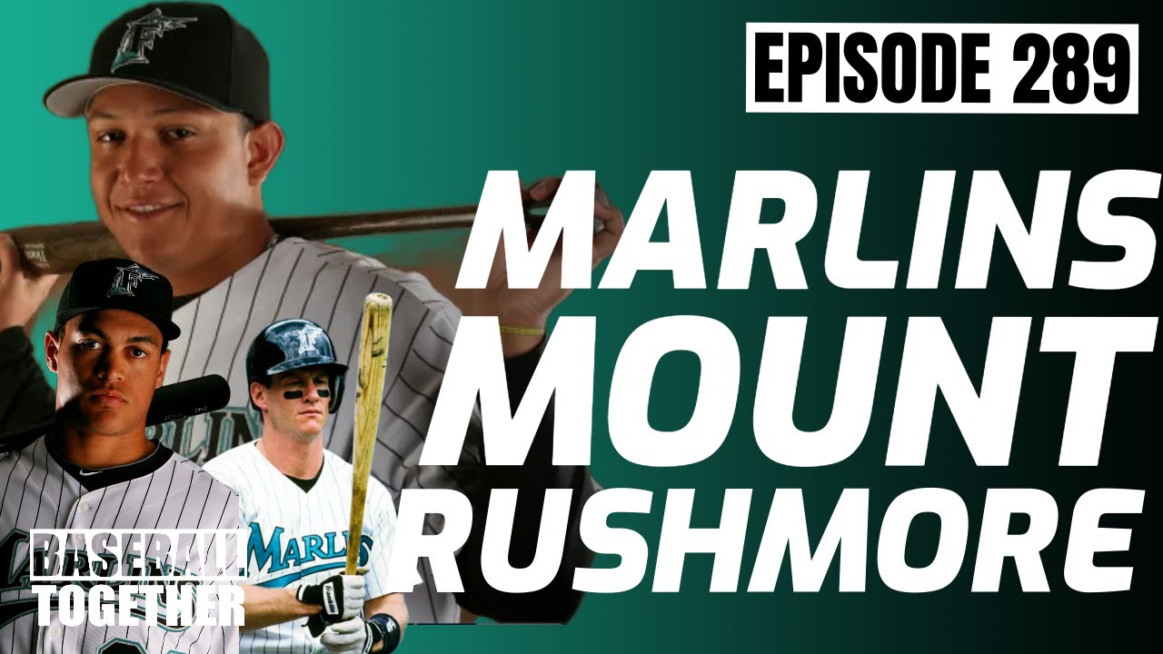 Miami Marlins Mt. Rushmore - Baseball Together Podcast Episode 289