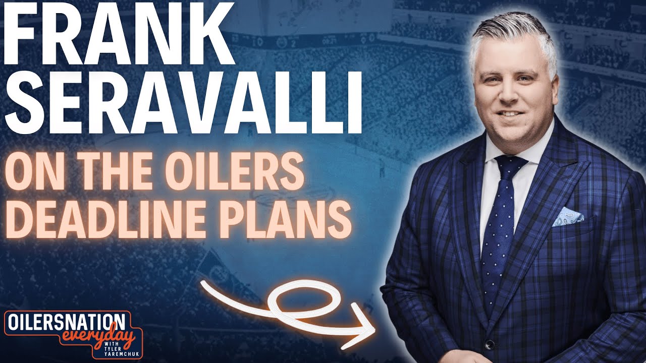 Frank Seravalli on the Edmonton Oilers trade deadline plans | NHL Trade Rumours