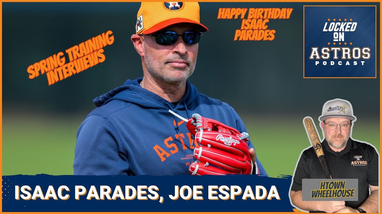 Astros Spring Training, Isaac Parades and Joe Espada Speak