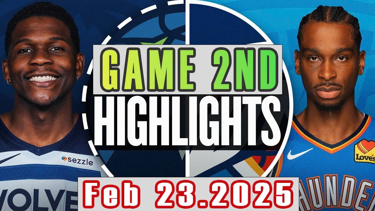 Minnesota Timberwolves VS Oklahoma City Thunder Game 2nd Highlights Feb 23,2025 NBA Season 2024-25