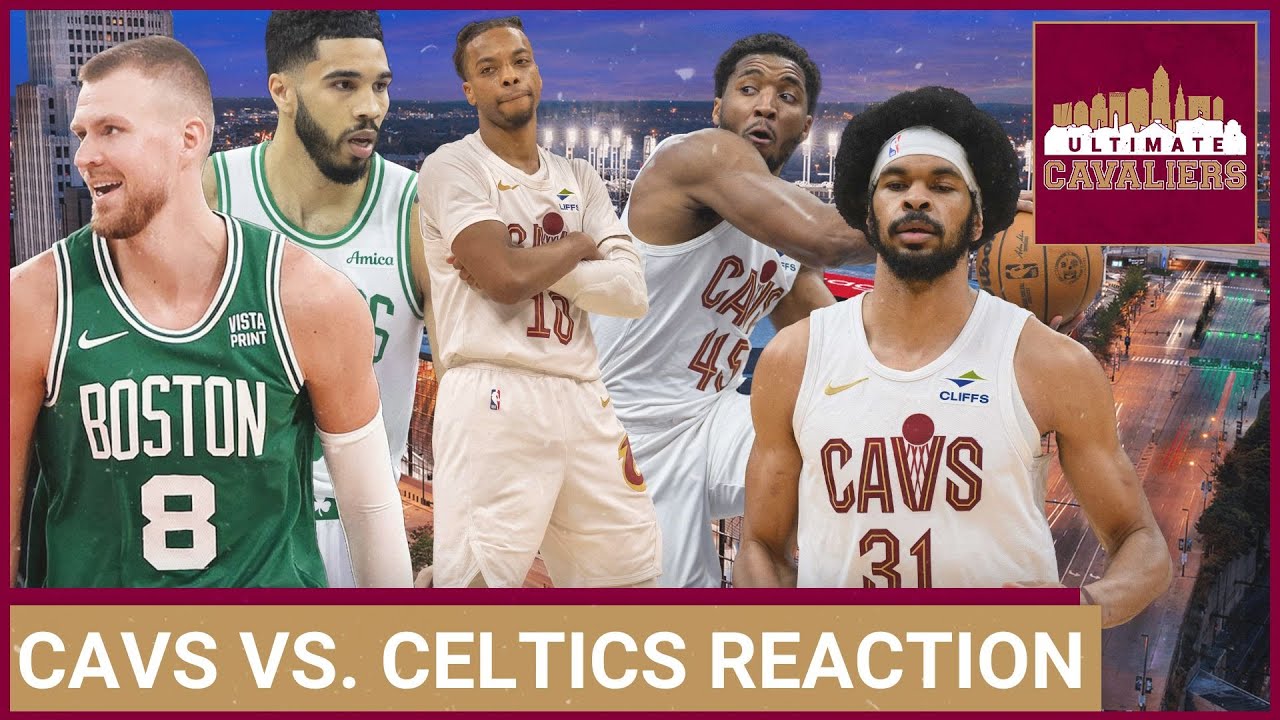 CLEVELAND CAVALIERS VS. BOSTON CELTICS INSTANT REACTION