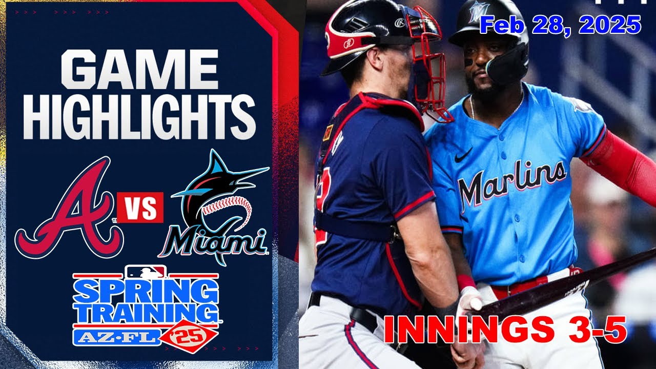 Atlanta Braves vs Miami Marlins [Innings 3-5] GAME Highlights | MLB Training Spring 2025