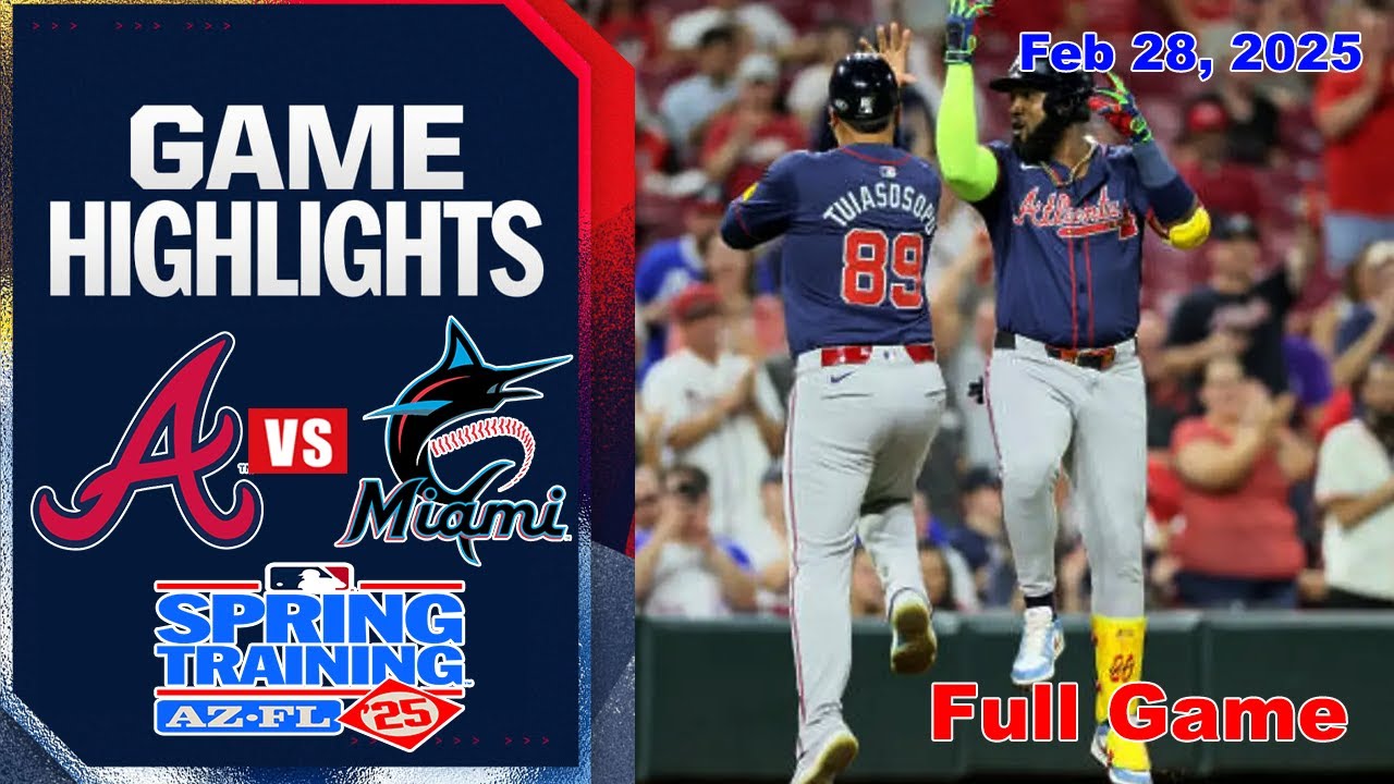 Atlanta Braves vs Miami Marlins FULL GAME 02/28/25 | MLB Training Spring 2025