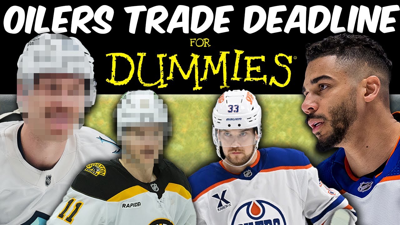 Everything You NEED TO KNOW about the Edmonton Oilers Trade Deadline