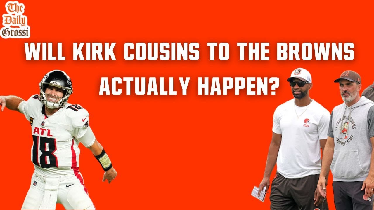 KIRK COUSINS COMING TO THE BROWNS??? - The Daily Grossi