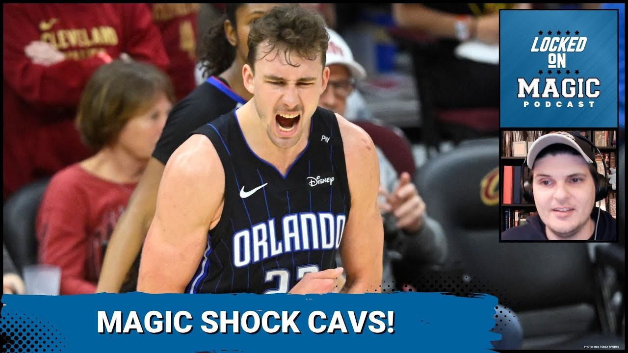 Why Orlando Magic's Victory Over Cleveland Cavaliers MATTERS: A potential turning point?