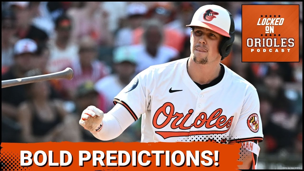 4 BOLD Predictions for the Baltimore Orioles 2025 season