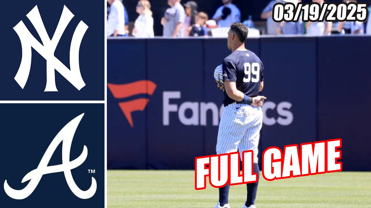 New York Yankees vs Atlanta Braves [FULL GAME] Mar 19, 2025 | MLB Highlights 2025