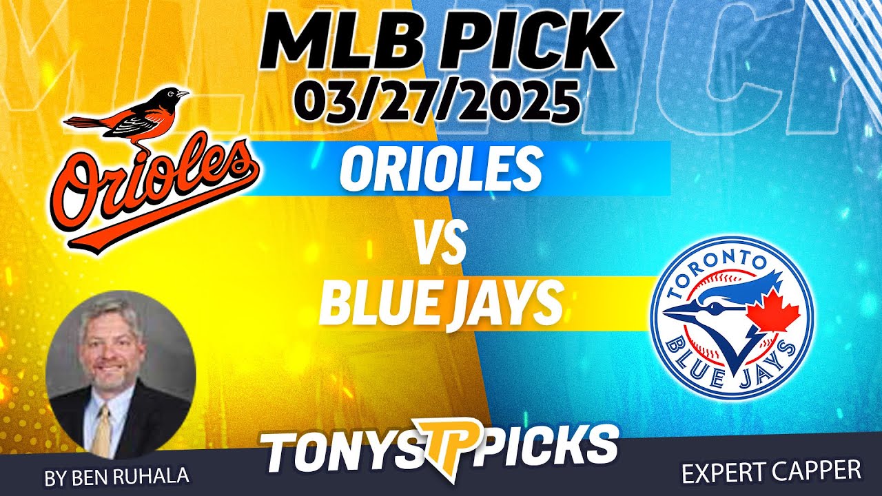 Baltimore Orioles vs Toronto Blue Jays 3/27/25 MLB Betting Tips