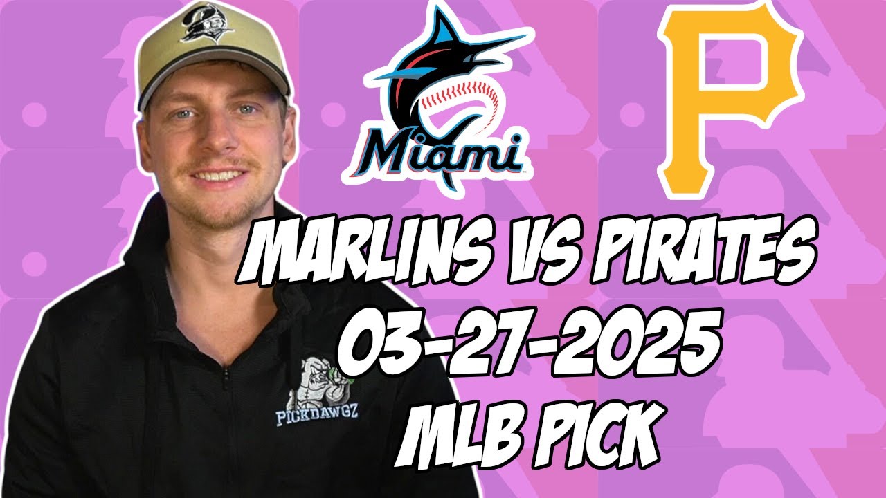 Pittsburgh Pirates vs Miami Marlins 3/27/25 MLB Pick & Prediction | MLB Betting Tips