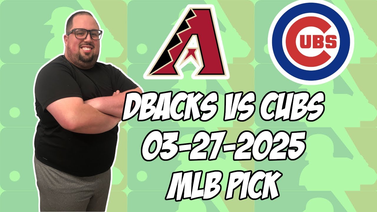 Arizona Diamondbacks vs Chicago Cubs 3/27/25  MLB Pick & Prediction | MLB Betting Tips