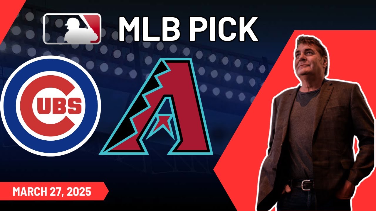 MLB Picks and Predictions - Chicago Cubs vs Arizona Diamondbacks, 3/27/25 Free Best Bets & Odds