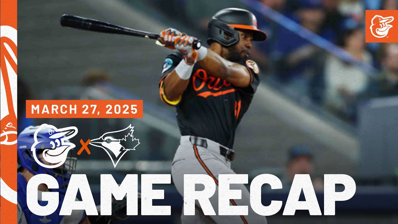 Orioles vs. Blue Jays Game Recap (3/27/25) | MLB Highlights | Baltimore Orioles