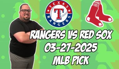 Texas Rangers vs Boston Red Sox 3/27/25  MLB Pick & Prediction | MLB Betting Tips
