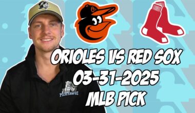 Boston Red Sox vs Baltimore Orioles 3/31/25 MLB Pick & Prediction | MLB Betting Tips