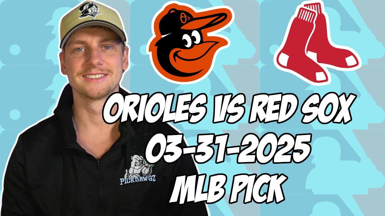 Boston Red Sox vs Baltimore Orioles 3/31/25 MLB Pick & Prediction | MLB Betting Tips