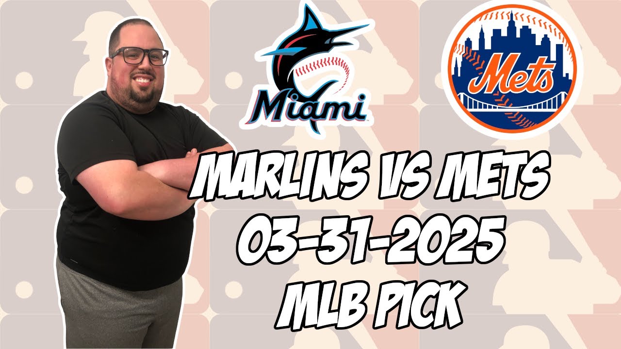 Miami Marlins vs New York Mets 3/31/25 MLB Pick & Prediction | MLB Betting Tips