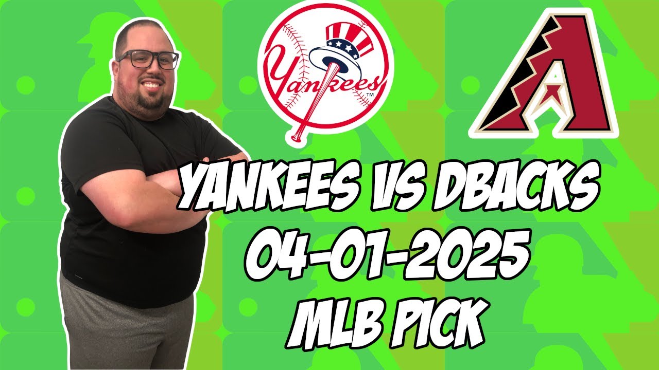 New York Yankees vs Arizona Diamondbacks 4/1/25 MLB Pick & Prediction | MLB Betting Tips