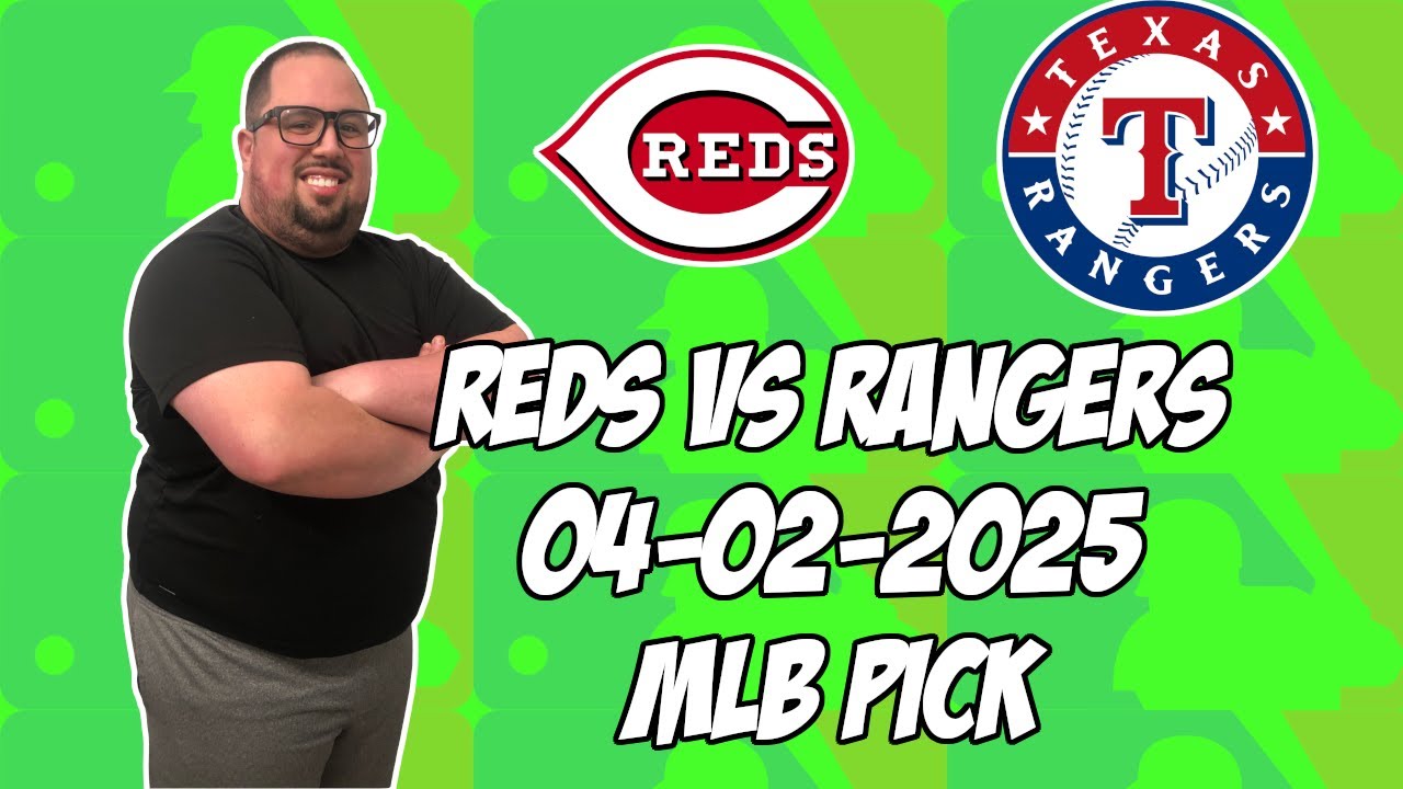 Cincinnati Reds vs Texas Rangers 4/2/25 MLB Pick & Prediction | MLB Betting Tips