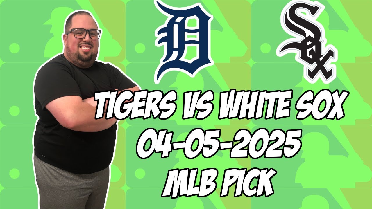 Chicago White Sox vs Detroit Tigers 4/5/25 MLB Pick & Prediction | MLB Betting Tips