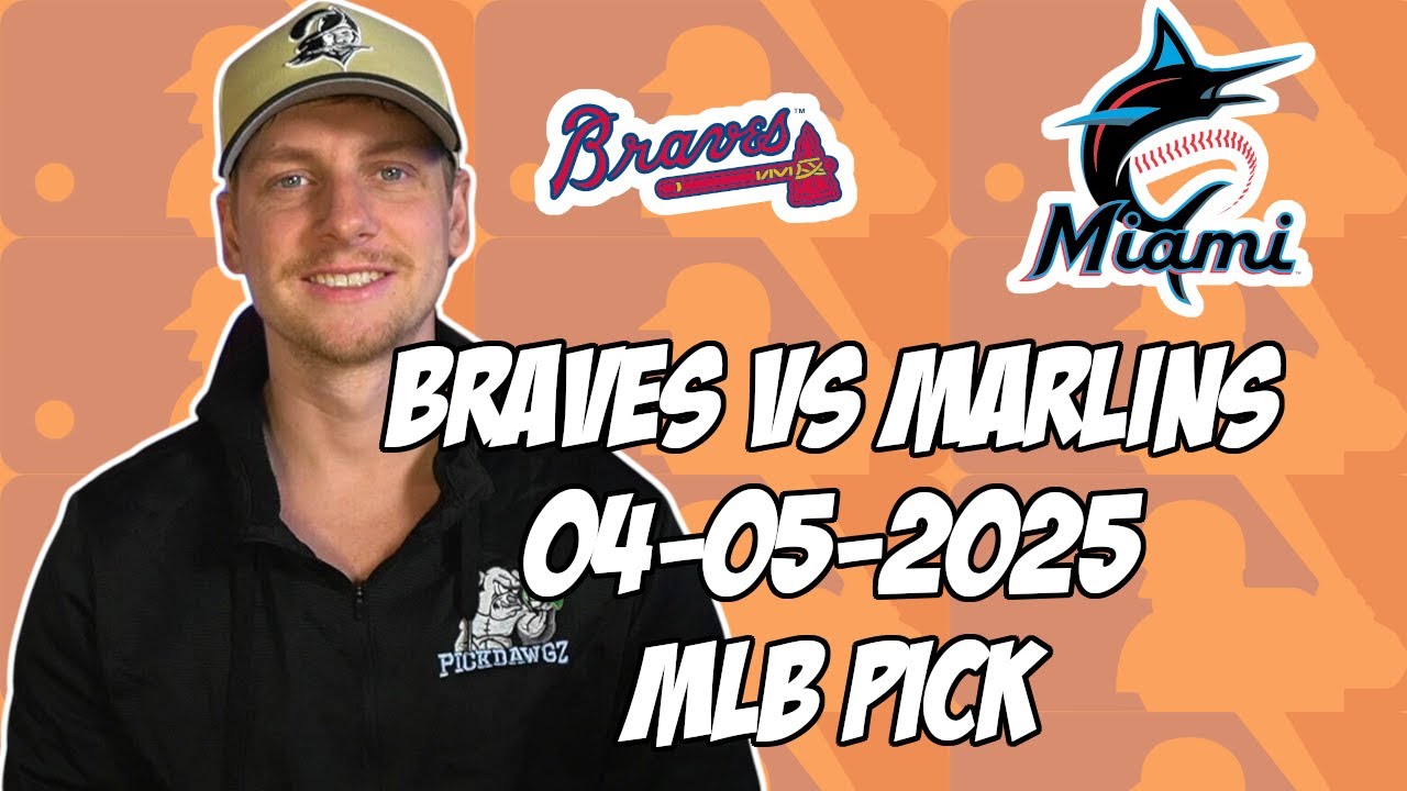 Atlanta Braves vs Miami Marlins 4/5/25 MLB Pick & Prediction | MLB Betting Tips