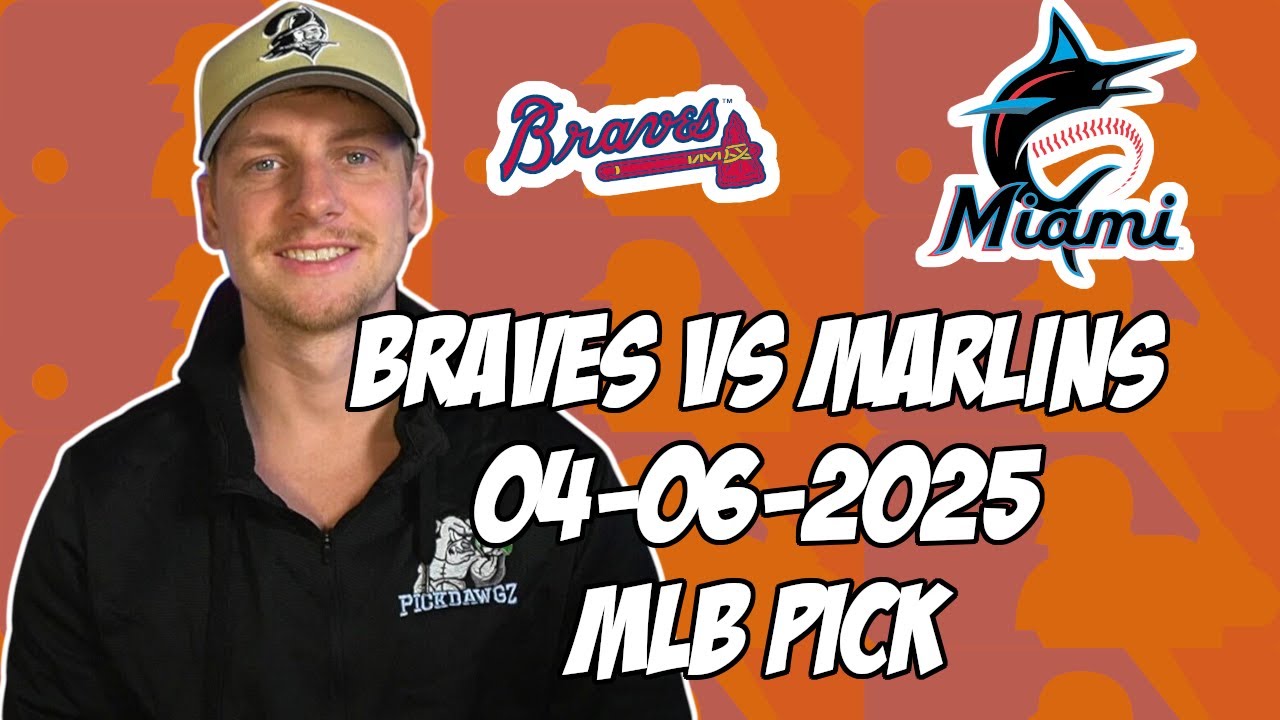 Atlanta Braves vs Miami Marlins 4/6/25 MLB Pick & Prediction | MLB Betting Tips